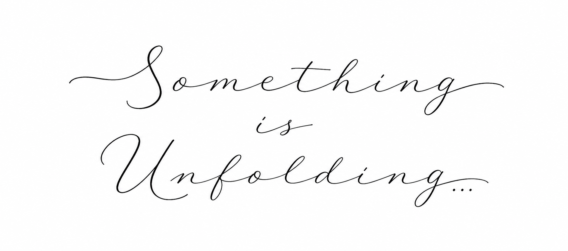 Something is Unfolding...